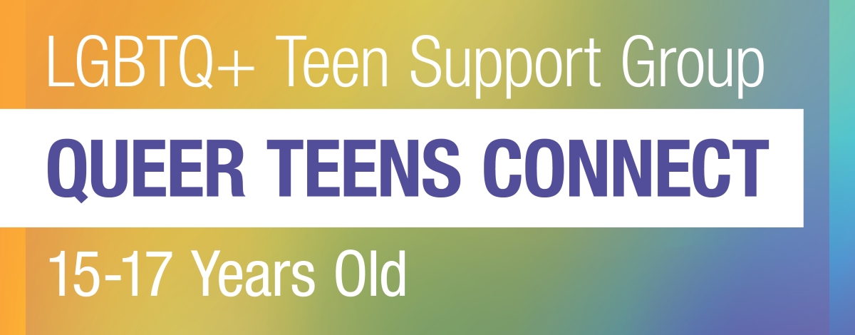 Queer Teens Connect, An LGBTQ+ Support Group for Teens 15-17 years old